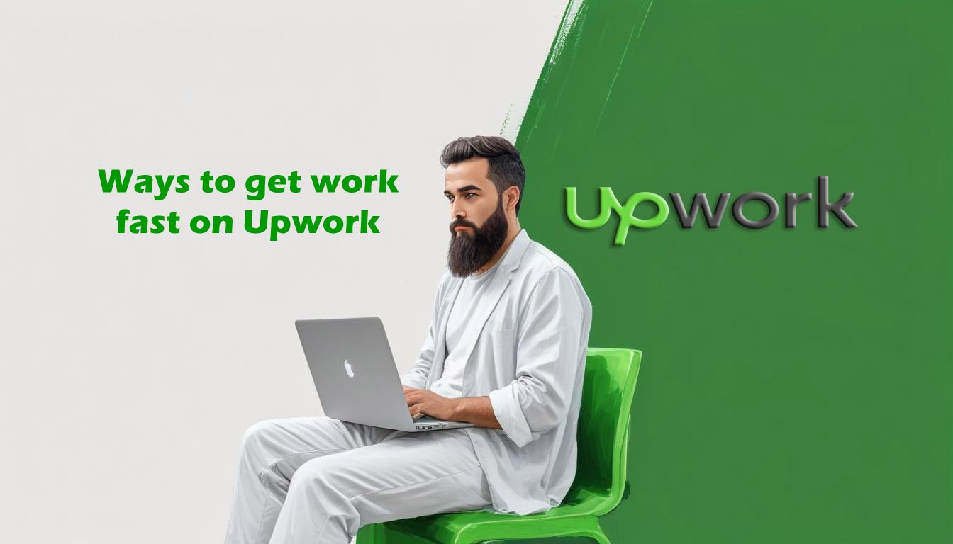 Ways to get work fast on Upwork
